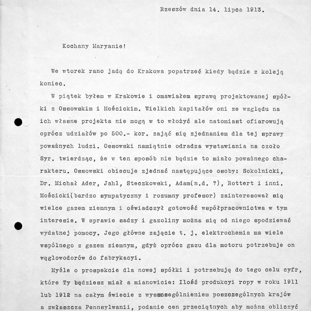 Fragment listu Władysława Szaynoka do Mariana Wieleżyńskiego z 14 lipca 1913 roku, świadczący o zainteresowaniu współpracą z Ignacym Mościckim, popartym interesującą opinią autora o wybitnym chemiku i przyszłym Prezydencie RP:
– Mościcki (bardzo sympatyczny i rozumny profesor) zainteresował się wielce gazem ziemnym i oświadczył gotowość współpracowania w tym interesie. W sprawie sadzy i gazoliny można się od niego spodziewać wydatnej pomocy. (…) / Fot. Instytut Chemii Przemysłowej im. Profesora Ignacego Mościckiego